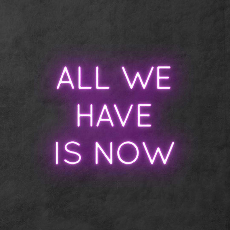 'All We Have Is Now' Neon Sign NeonPilgrim