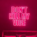 'Don't Kill My Vibe' Neon Sign