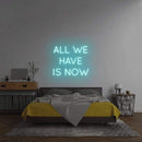 'All We Have Is Now' Neon Sign NeonPilgrim