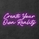 'Create Your Own Reality' Neon Sign NeonPilgrim