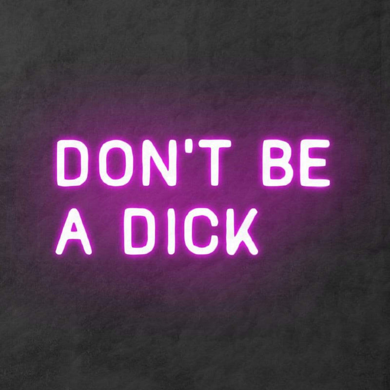 'Don't Be A Dick' Neon Sign NeonPilgrim