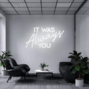 'It Was Always You' Neon Sign NeonPilgrim