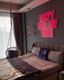 'Don't Kill My Vibe' Neon Sign