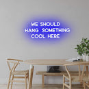 'We Should Hang Something Cool Here' Neon Sign NeonPilgrim